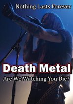 Death Metal: Are We  Watching You Die