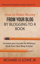 Professional Freelance Writer- How to Make Money from your Blog by Blogging to a Book