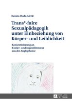 Trans*-faire Sexualpaedagogik unter Einbeziehung von Koerper- und Leiblichkeit