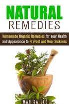 Herbal & Natural Cures - Natural Remedies: Homemade Organic Remedies for Your Health and Appearance to Prevent and Heal Sickness