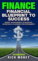 Finance: Financial Blueprint To Success: Money Management, Budgeting, Investing & Planning For Retirement