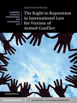 Cambridge Studies in International and Comparative Law 91 -  The Right to Reparation in International Law for Victims of Armed Conflict
