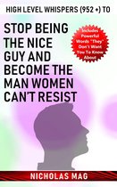 High Level Whispers (952 +) to Stop Being the Nice Guy and Become the Man Women Can’t Resist