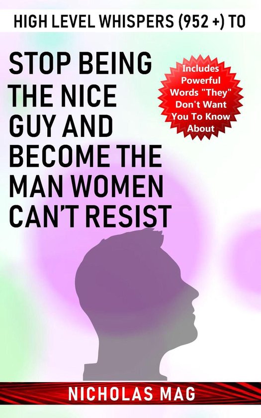 High Level Whispers (952 +) to Stop Being the Nice Guy and B ... - cover