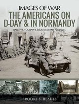 Images of War - The Americans on D-Day & in Normandy