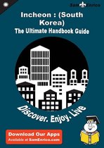 Ultimate Handbook Guide to Incheon : (South Korea) Travel Guide