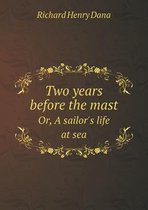 Two years before the mast Or, A sailor's life at sea