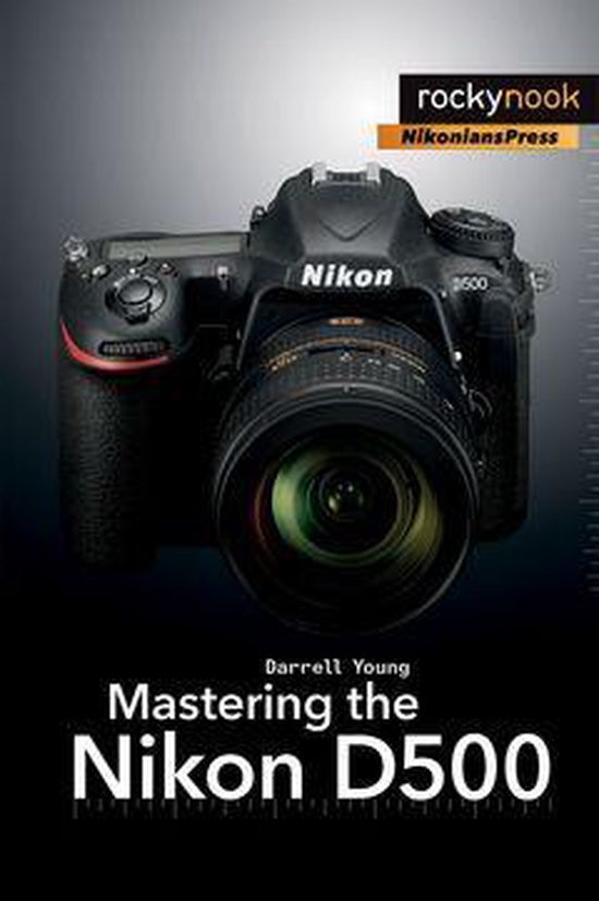 The Mastering Camera Guide Series - Mastering the Nikon D500 - cover