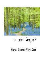 Lucem Sequor