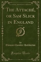 The Attache, or Sam Slick in England, Vol. 1 of 2 (Classic Reprint)