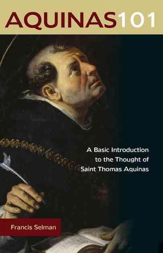 Aquinas 101 A Basic Introduction to the Thought of Saint