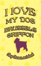 I Love My Dog Brussels Griffon - Dog Owner Notebook