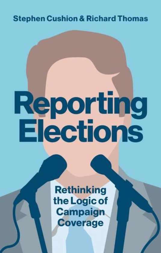 Reporting Elections Rethinking the Logic of Campaign Coverag ... - cover