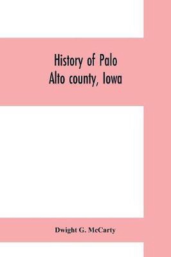 History of Palo Alto county, Iowa 9789353700379 Dwight G McCarty