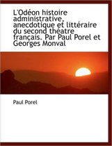 L'Od on Histoire Administrative, Anecdotique Et Litt Raire Du Second Th Atre Fran Ais. Par Paul Pore