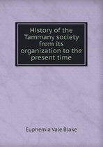 History of the Tammany society from its organization to the present time
