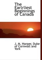 The Earlrliest Beginnings of Canada