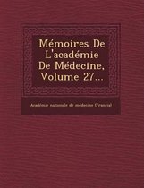 Memoires de L'Academie de Medecine, Volume 27...