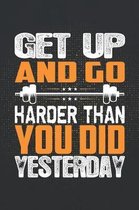 Get Up and Go Harder Than You Did Yesterday