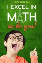 I Excel in Math, So Do You!
