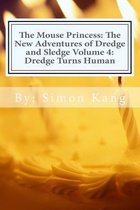 The Mouse Princess: The New Adventures of Dredge and Sledge Volume 4: Dredge Turns Human
