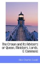 The Crown and Its Advisers or Queen, Ministers, Lords, & Commons