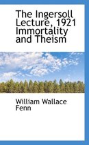 The Ingersoll Lecture, 1921 Immortality and Theism