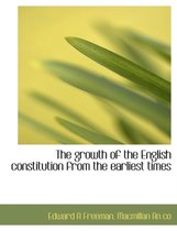 The Growth of the English Constitution from the Earliest Times