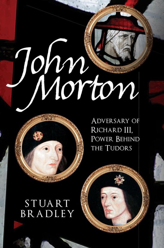 Couverture de livre avec le nom 'John Morton' en écriture calligraphiée, incluant trois portraits de figures historiques dans des cadres dorés ronds. Texte : 'Adversary of Richard III, Power behind the Tudors'.