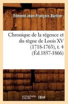Histoire- Chronique de la R�gence Et Du R�gne de Louis XV (1718-1763), T. 4 (�d.1857-1866)