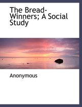 The Bread-Winners; A Social Study