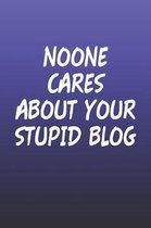 Noone Cares About Your Stupid Blog
