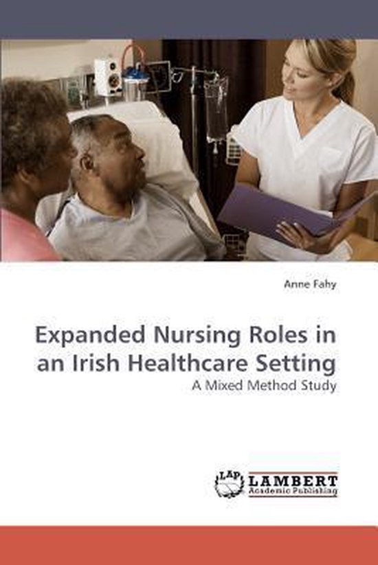 Expanded Nursing Roles in an Irish Healthcare Setting 9783838316314