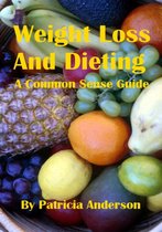 Weight Loss And Dieting: A Common Sense Guide