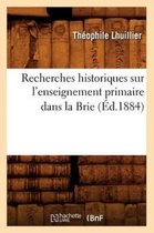 Sciences Sociales- Recherches Historiques Sur l'Enseignement Primaire Dans La Brie (�d.1884)