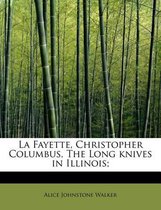 La Fayette, Christopher Columbus, the Long Knives in Illinois;