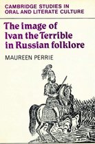Cambridge Studies in Oral and Literate CultureSeries Number 16-The Image of Ivan the Terrible in Russian Folklore