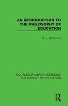 Routledge Library Editions: Philosophy of Education - An Introduction to the Philosophy of Education