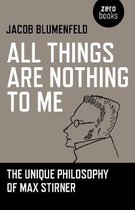 All Things are Nothing to Me – The Unique Philosophy of Max Stirner