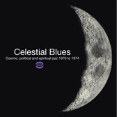 Celestial Blues - Cosmic. Political And Spiritual Jazz 1970 To 1974