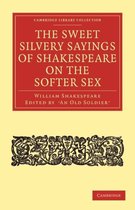 Cambridge Library Collection - Shakespeare and Renaissance Drama-The Sweet Silvery Sayings of Shakespeare on the Softer Sex