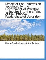 Report of the Commission Appointed by the Government of Palestine to Inquire Into the Affairs of the