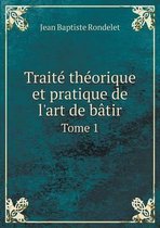 Traite theorique et pratique de l'art de batir Tome 1