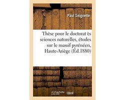 Sciences Sociales- Thèse pour le doctorat ès sciences naturelles, études sur le massif pyrénéen de la Haute-Ariège.