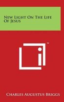 New Light on the Life of Jesus