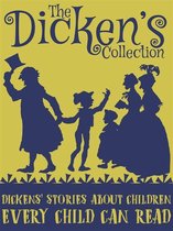 The Dickens Collection - Dickens' Stories About Children Every Child Can Read
