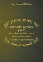The Social Workers' Guide a Handbook on Information and Counselfor All Who Interested in Public Welfare