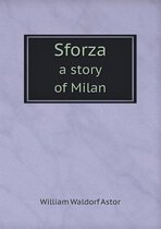 Sforza a story of Milan