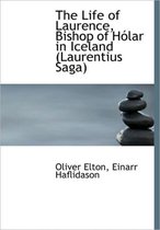 The Life of Laurence, Bishop of H Lar in Iceland (Laurentius Saga)