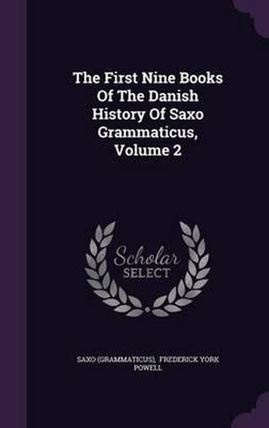 De eerste negen boeken van de Deense geschiedenis van Saxo Grammaticus, deel 2. Met het Scholar Select logo.